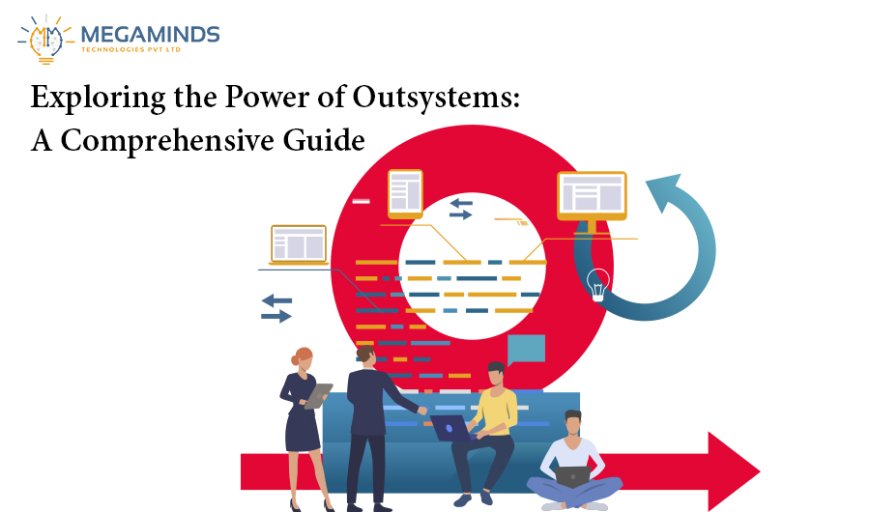 Exploring the Power of Outsystems: A Comprehensive Guide