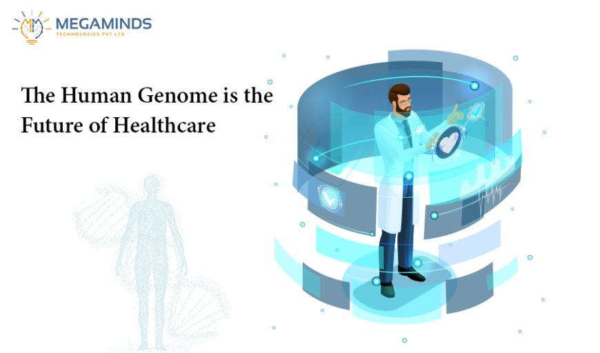 The Human Genome is the future of Healthcare