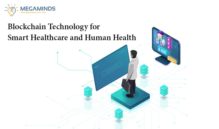 Blockchain Technology for Smart Healthcare and Human Health