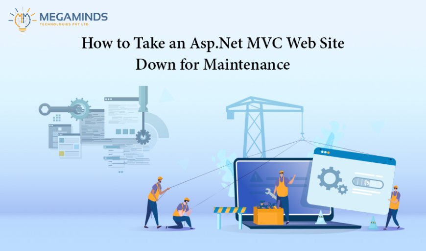 How to Take an Asp.Net MVC Web Site Down for Maintenance?