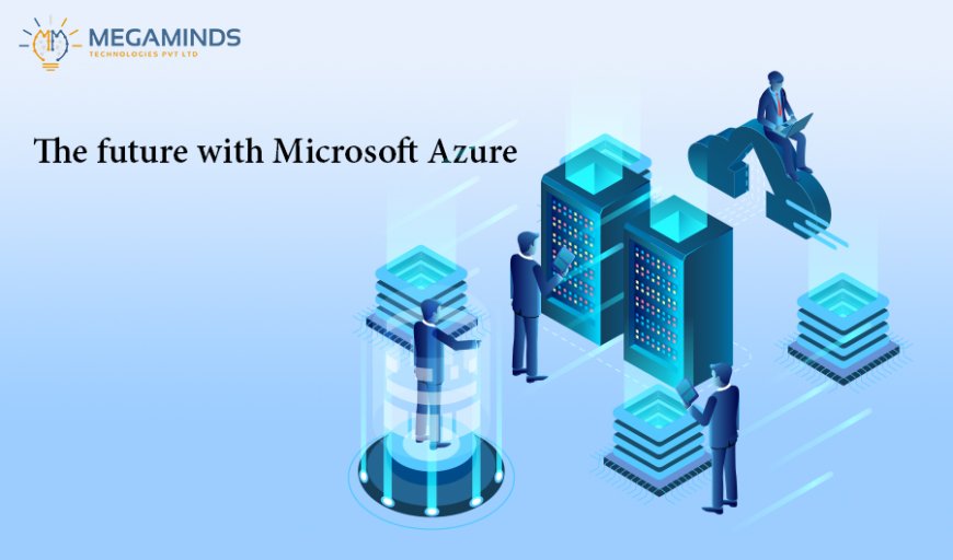 The future with Microsoft Azure