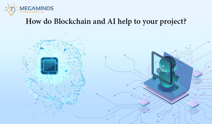 How do Blockchain and AI help to your project?