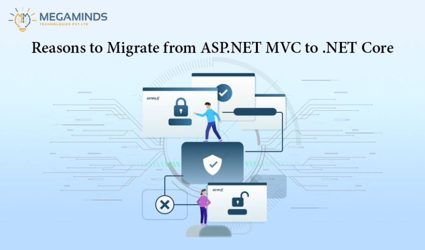 Reasons to Migrate from ASP.NET MVC to .NET Core