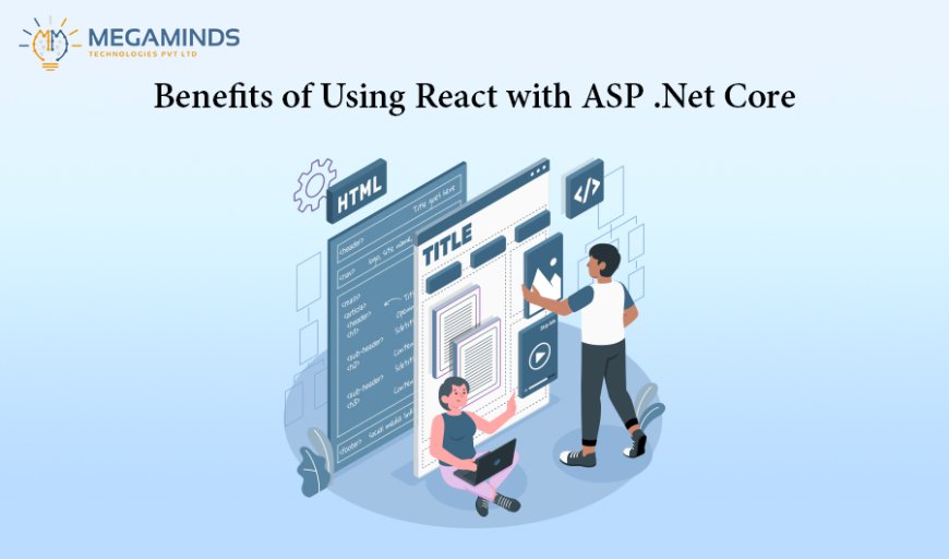 Benefits of Using React with ASP .Net Core for Modern Web Solutions