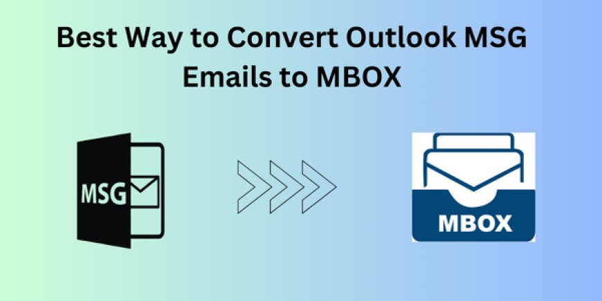 Which is the Best Way to Convert Outlook MSG Emails to MBOX?