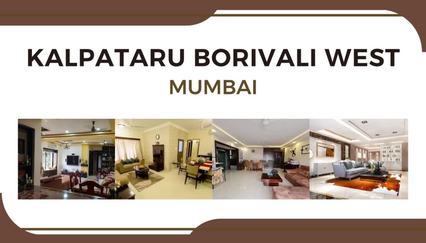 Kalpataru Borivali West: Your Dream Home in the Heart of Mumbai