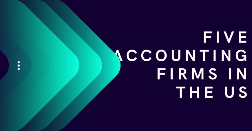 Top Five Accounting Firms in the US: 2024