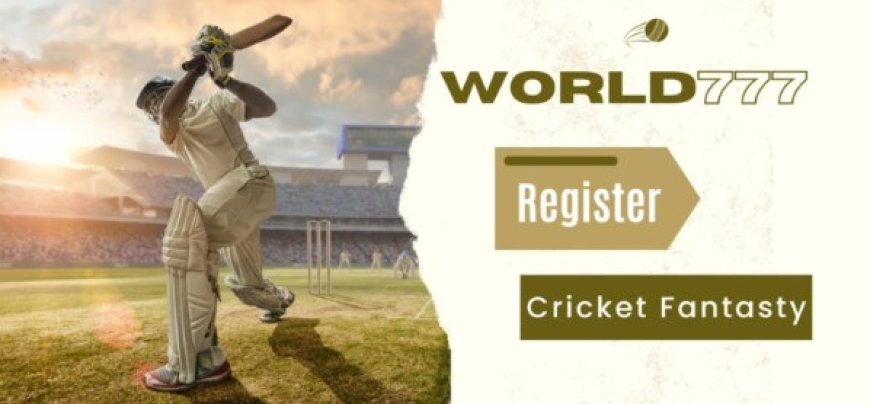 Unleash Your Cricket Fantasy: The Importance of World777 Register