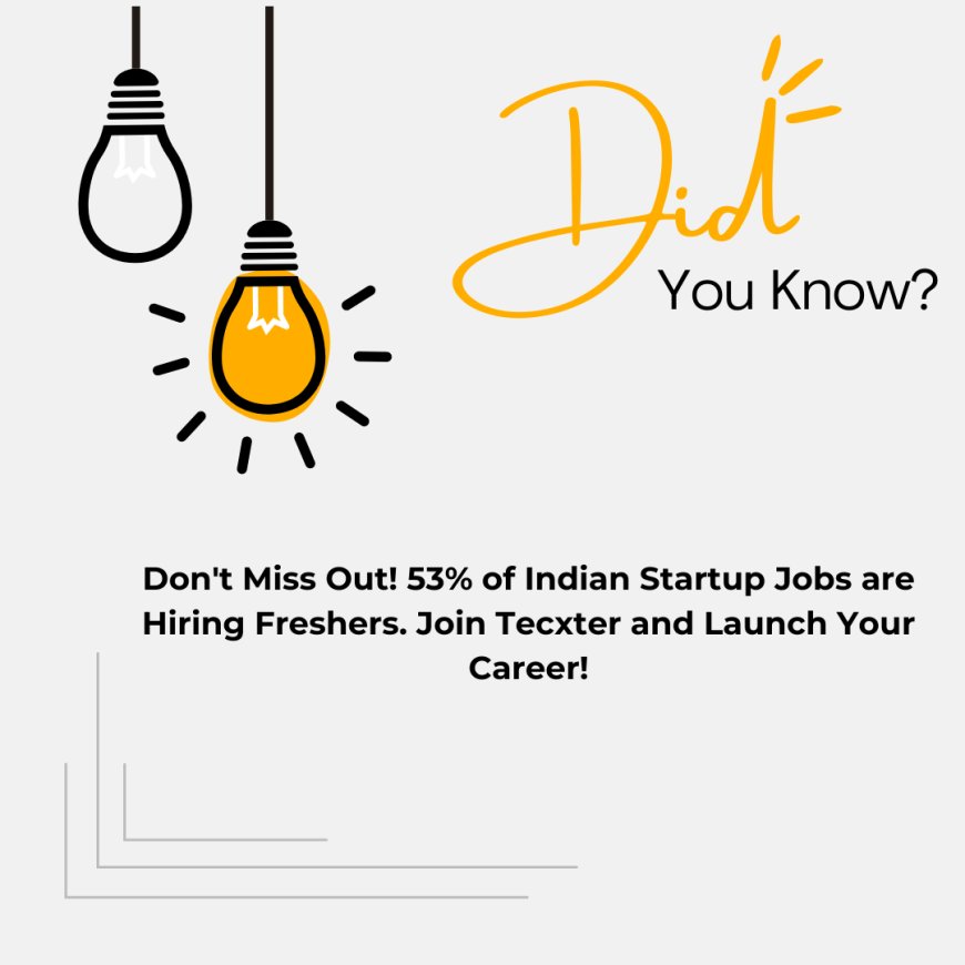 Don’t Miss Out! 53% of Indian Startup Jobs are Hiring Freshers. Join Tecxter and Launch Your Career!