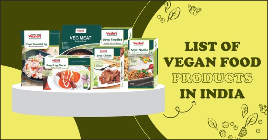 The Complete Guide to Vegan Food Products: Benefits and Tips