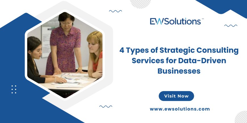 4 Types of Strategic Consulting Services for Data-Driven Businesses