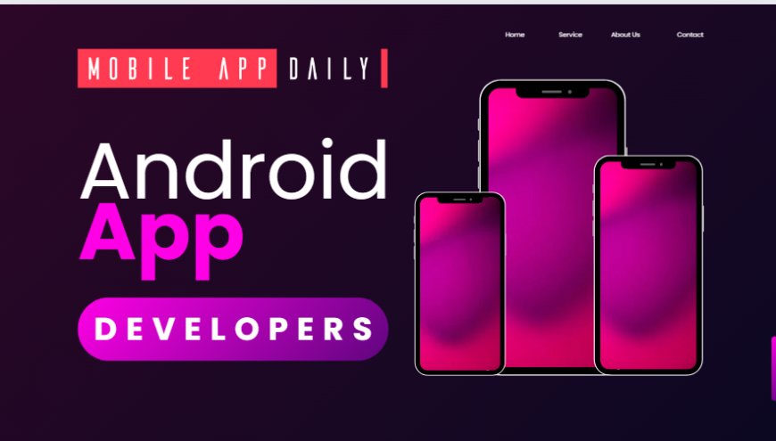 Top Tips for Hiring the Best Android App Developers