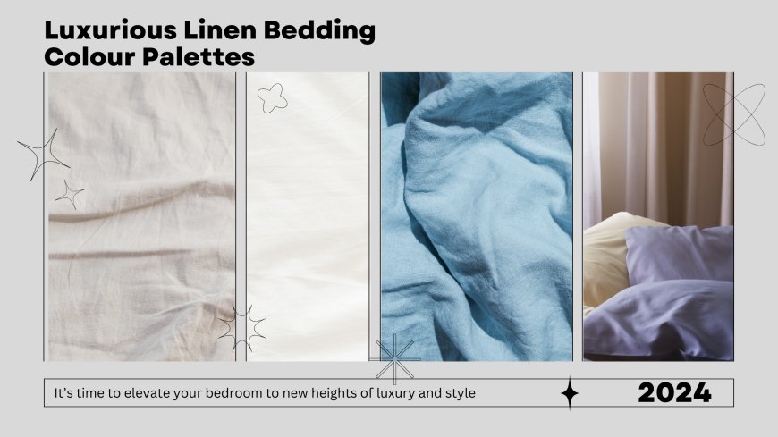 Luxurious Linen Bedding Colour Palettes for 2024