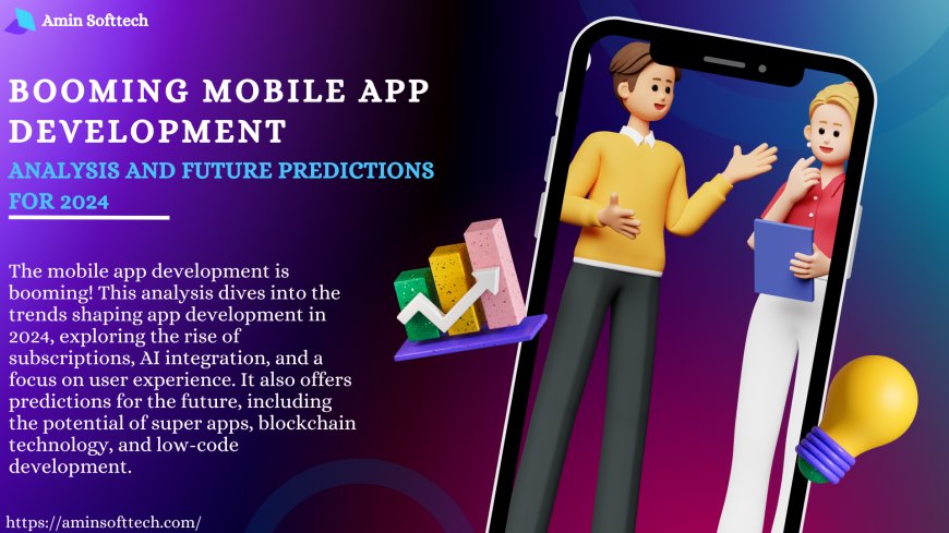 Booming Mobile App Development: Analysis and Future Predictions for 2024