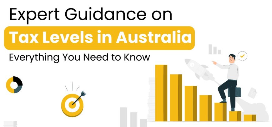 Expert Guidance on Tax Levels in Australia: Everything You Need to Know | Taxco