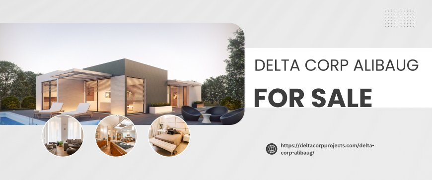 Delta Corp Alibaug: Your Gateway to Exceptional Flats in Mumbai