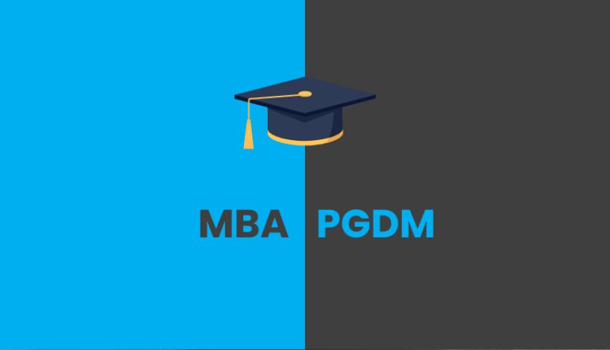 Decoding Difference between MBA and PGDM