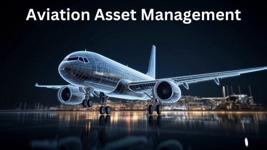 Aviation Asset Management Market Analysis with Economics Slowdown Impact on Business Growth, and Forecast 2023-2030