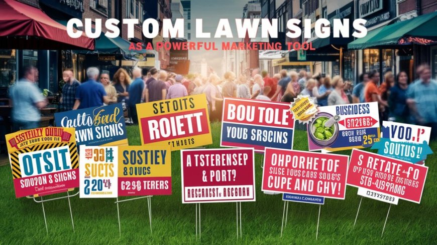 How Custom Lawn Signs Helped Businesses Increase Foot Traffic