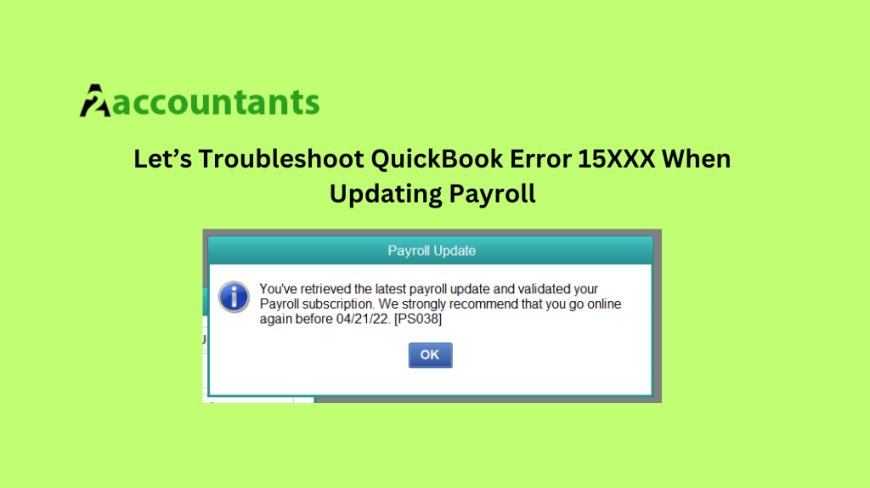 Let’s Troubleshoot QuickBook Error 15XXX When Updating Payroll