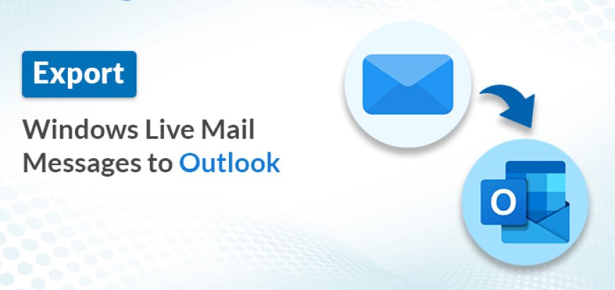 Migration of Windows Live Mails emails to the Microsoft Outlook application