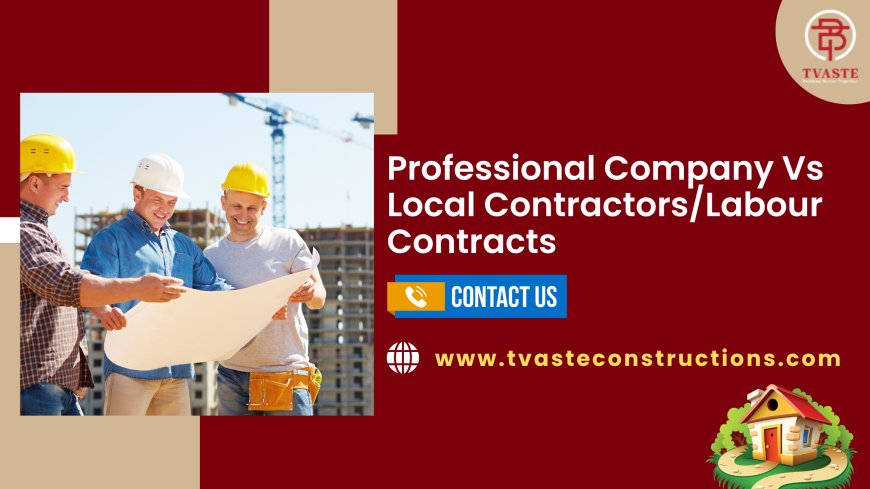 Professional Company Vs Local Contractors/Labour Contracts