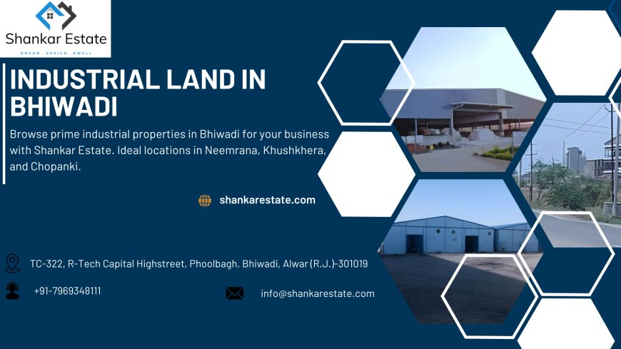 Industrial Land in Bhiwadi: A Comprehensive Guide