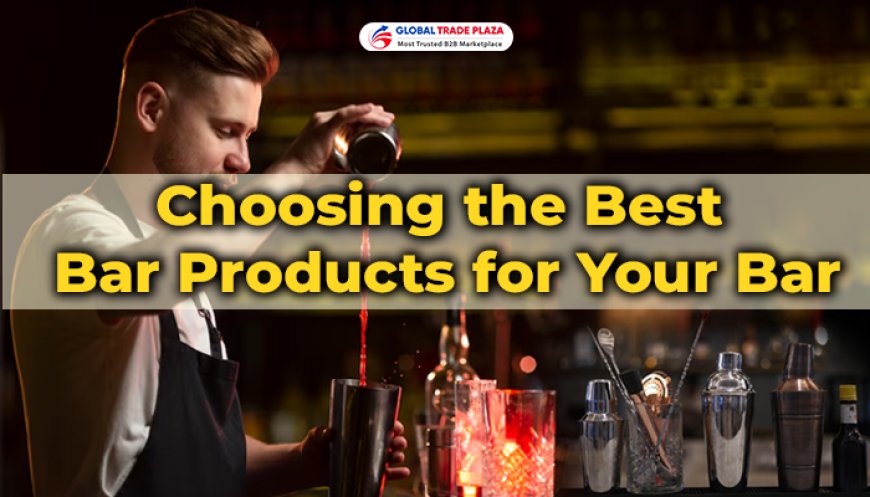 Choosing the Best Bar Products for Your Bar