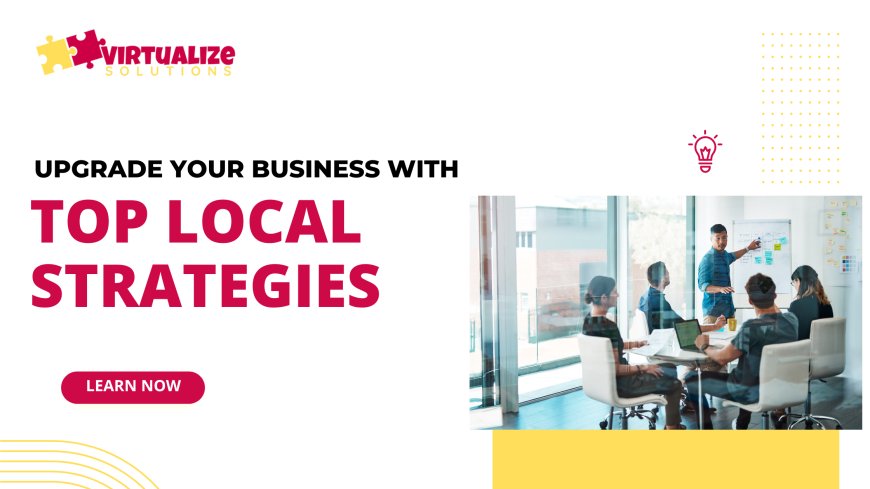 Upgrade Your Business with Top Local SEO  Strategies