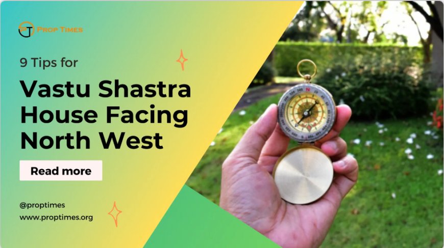 9 Tips for Vastu Shastra House Facing North West