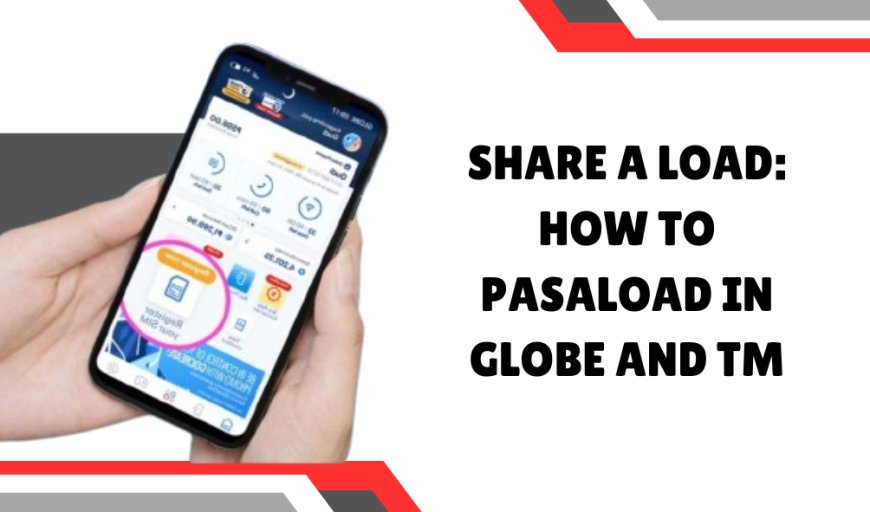 Share a Load: How to Pasaload in Globe and TM