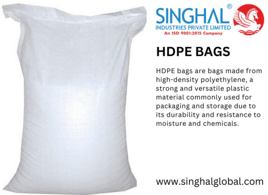 The Versatility and Benefits of HDPE Bags