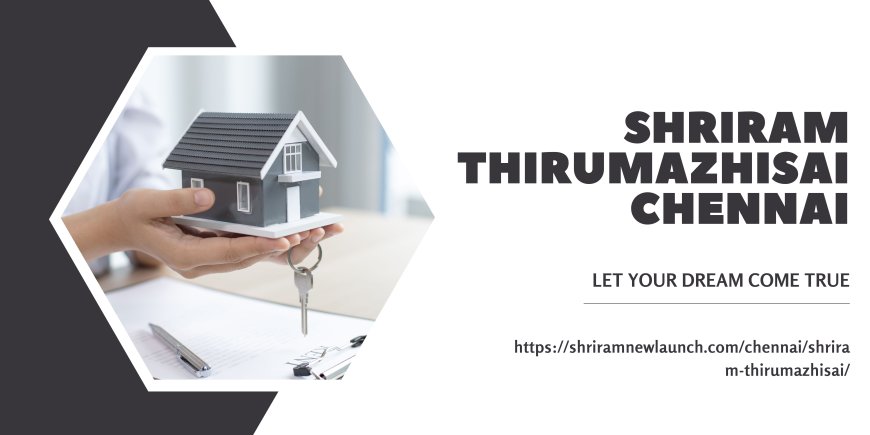 Shriram Thirumazhisai:A Premium Residential Plot in Chennai