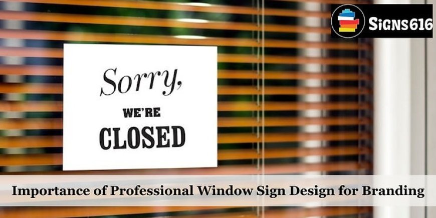 Importance of Professional Window Sign Design for Branding