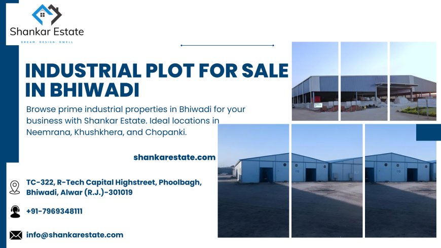 Discover Industrial Plots in Bhiwadi: Your Gateway to Strategic Industrial Growth