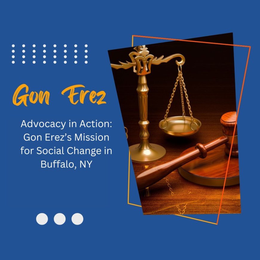 Advocacy in Action: Gon Erez’s Mission for Social Change in Buffalo, NY