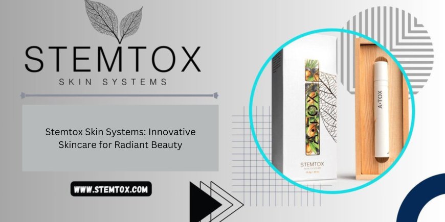 Stemtox Skin Systems: Innovative Skincare for Radiant Beauty