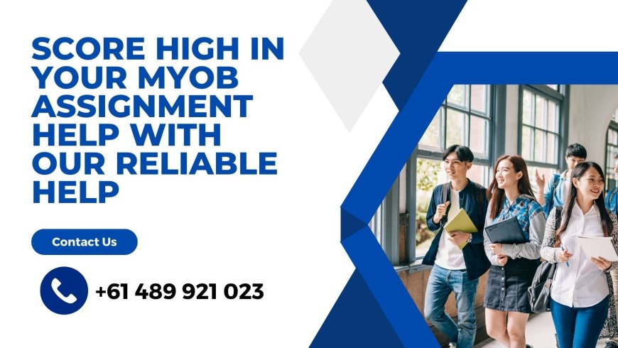 Score High in Your MYOB Assignment Help with Our Reliable Help