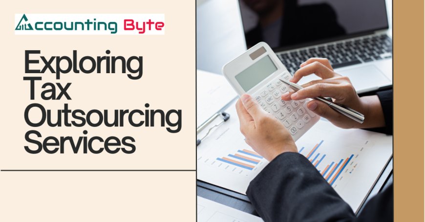 Exploring Tax Outsourcing Services