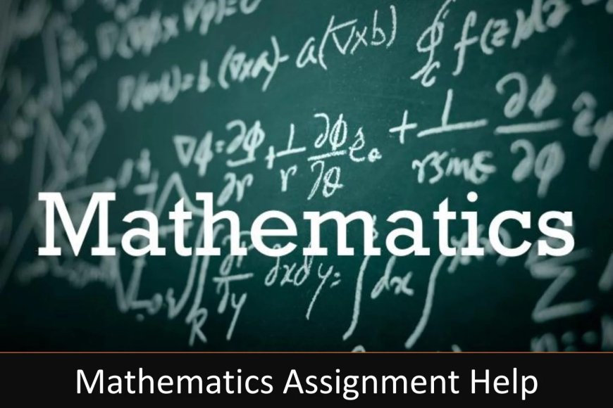 Mathematics Assignment Help: Building Strong Foundations