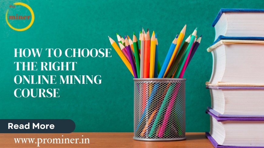 How to Choose the Right Online Mining Course