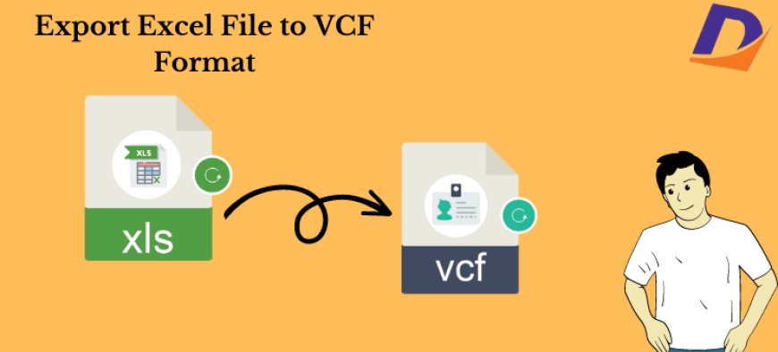 Excel to vCard Conversion – Convert & Save Contacts from XLS/XLSX to VCF Format