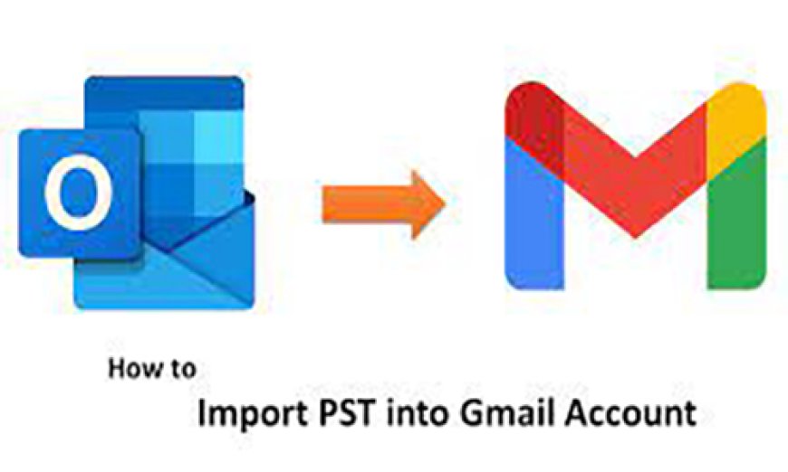 Import PST files to your Gmail email account