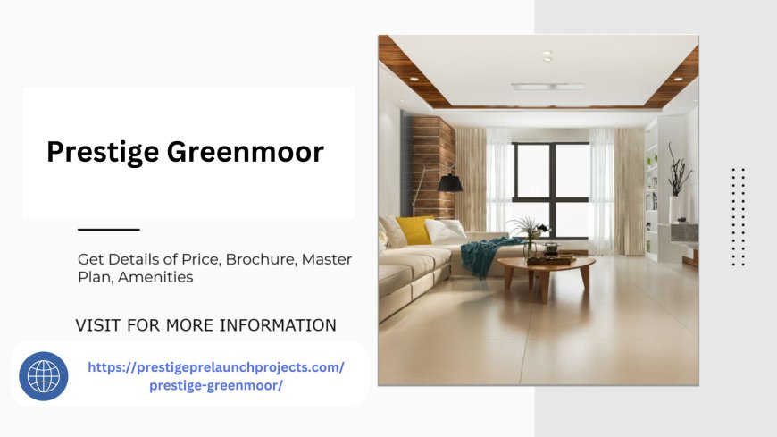 Experience Prestige Greenmoor Bangalore Premier Address