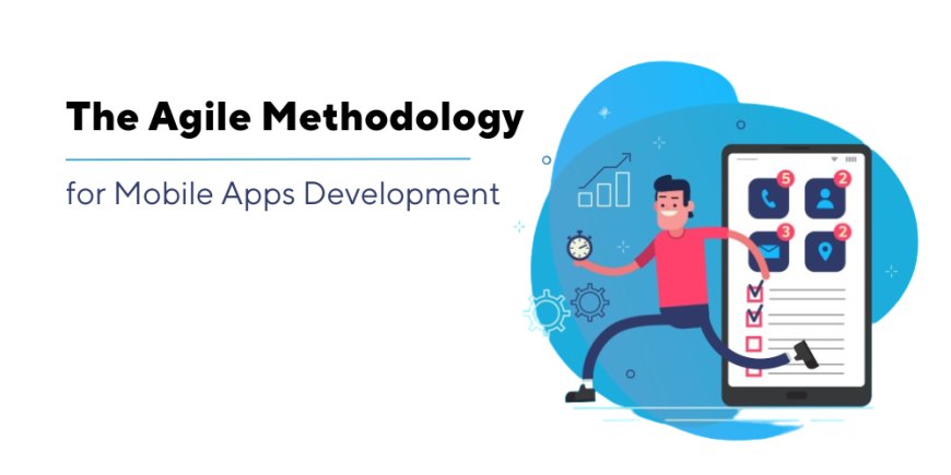 The Agile Methodology for Mobile Apps Development