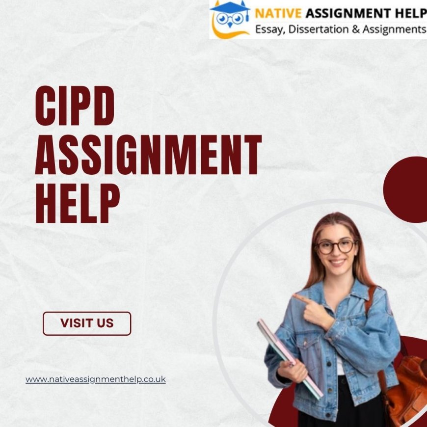 Comprehensive Guide to CIPD Assignment Help