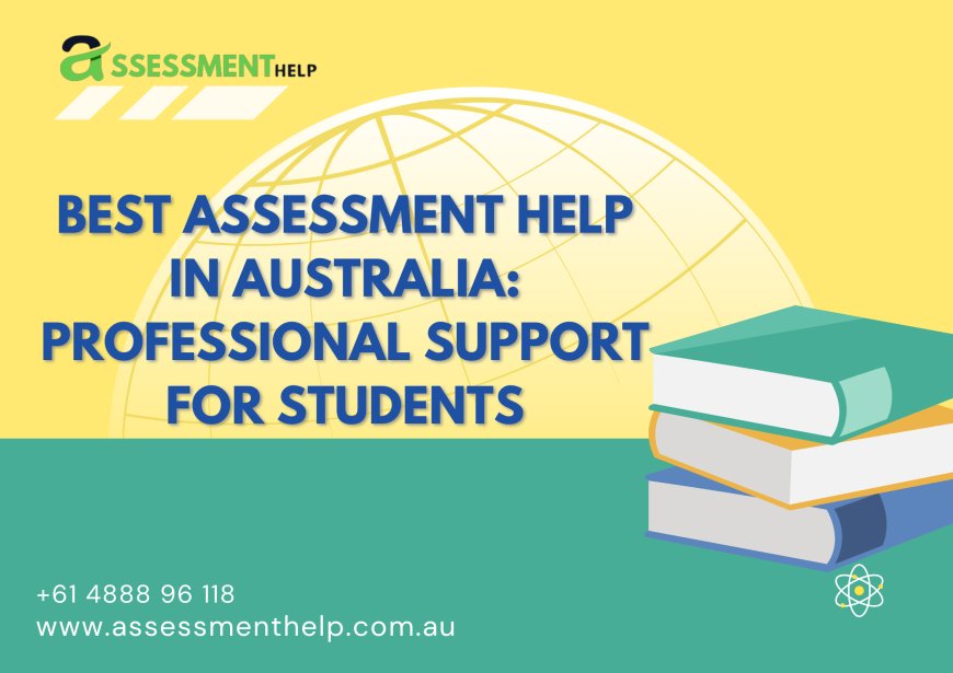 Best Assessment Help in Australia: Professional Support for Students