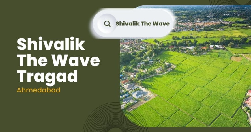 Shivalik The Wave Tragad: Premium Commercial Spaces in Ahmedabad