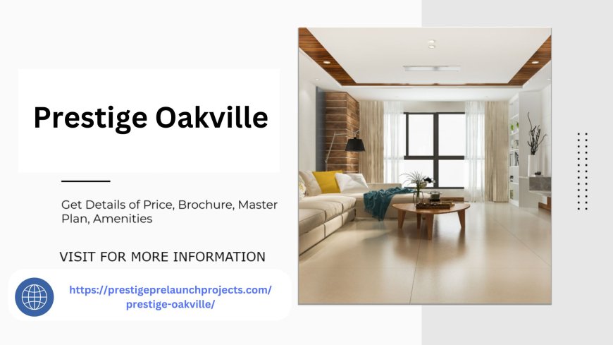 Prestige Oakville The Crown Jewel of Bangalore Real Estate