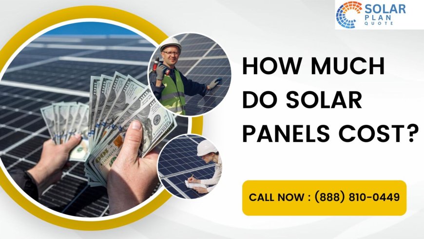 How Much Do Solar Panels Cost?